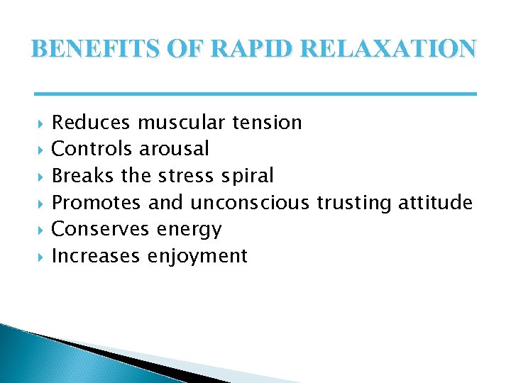 BENEFITS OF RAPID RELAXATION Reduces muscular tension Controls arousal Breaks the stress spiral Promotes