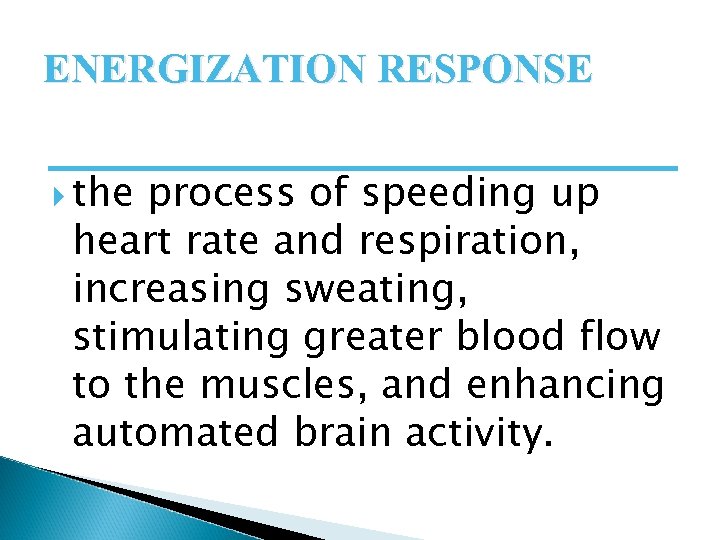 ENERGIZATION RESPONSE the process of speeding up heart rate and respiration, increasing sweating, stimulating