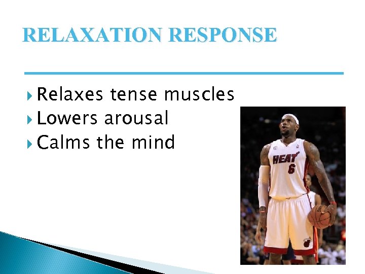 RELAXATION RESPONSE Relaxes tense muscles Lowers arousal Calms the mind 