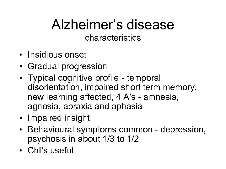 Alzheimer’s disease characteristics • Insidious onset • Gradual progression • Typical cognitive profile -