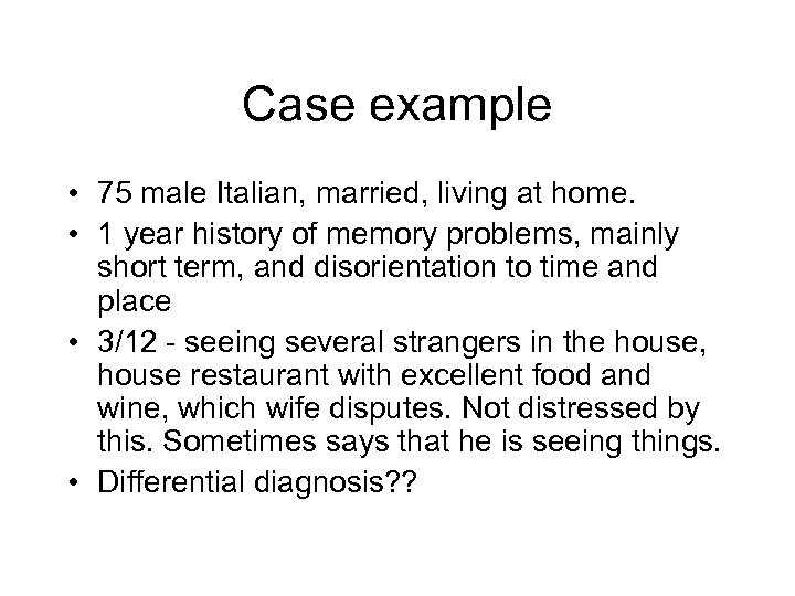 Case example • 75 male Italian, married, living at home. • 1 year history