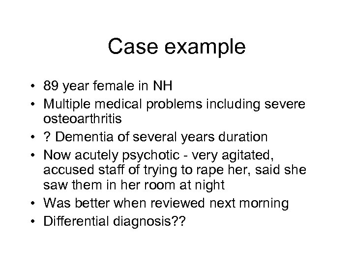 Case example • 89 year female in NH • Multiple medical problems including severe