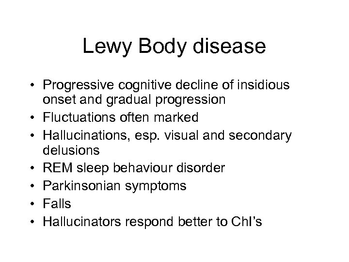 Lewy Body disease • Progressive cognitive decline of insidious onset and gradual progression •