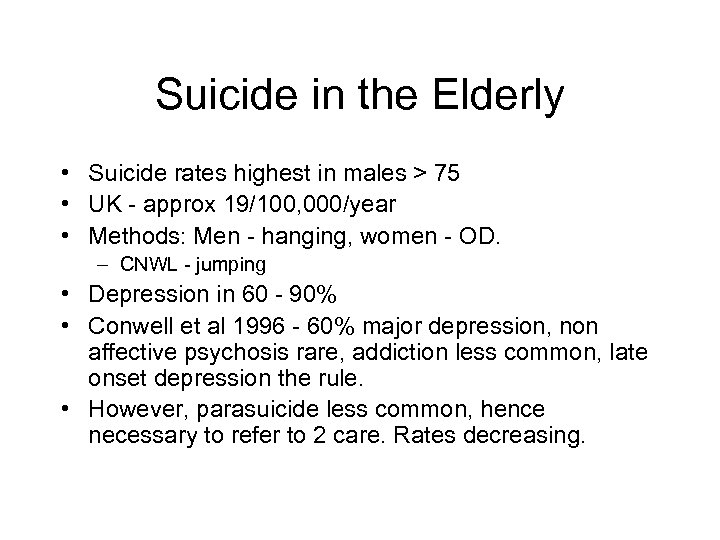 Suicide in the Elderly • Suicide rates highest in males > 75 • UK