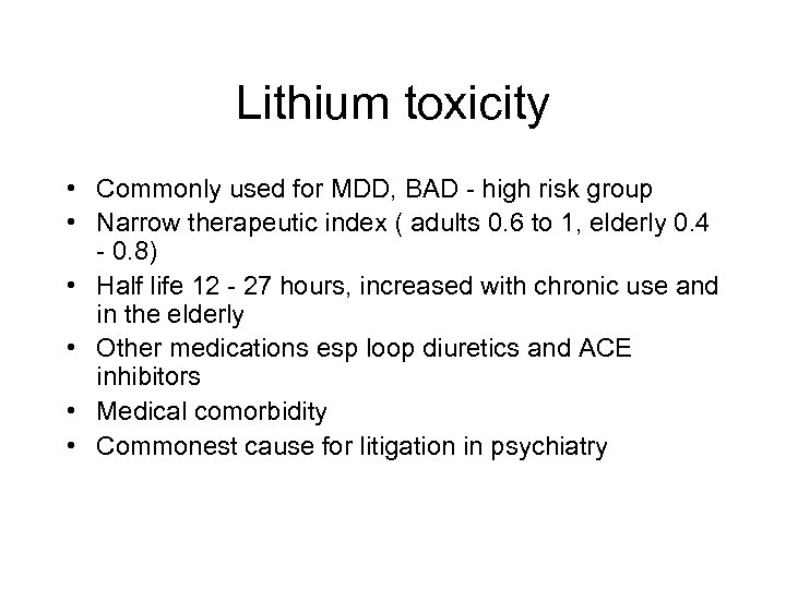 Lithium toxicity • Commonly used for MDD, BAD - high risk group • Narrow