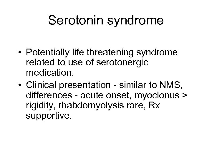 Serotonin syndrome • Potentially life threatening syndrome related to use of serotonergic medication. •