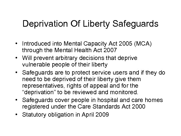 Deprivation Of Liberty Safeguards • Introduced into Mental Capacity Act 2005 (MCA) through the