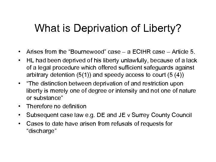 What is Deprivation of Liberty? • Arises from the “Bournewood” case – a ECt.