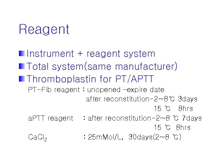 Reagent Instrument + reagent system Total system(same manufacturer) Thromboplastin for PT/APTT PT-Fib reagent :