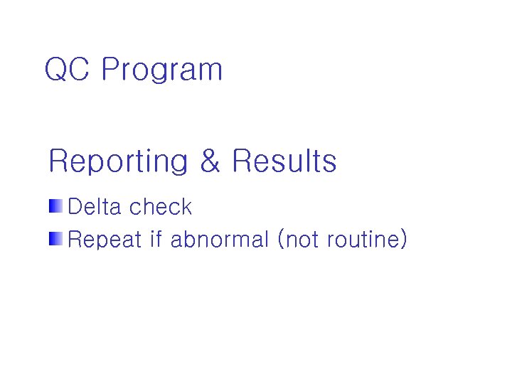 QC Program Reporting & Results Delta check Repeat if abnormal (not routine) 