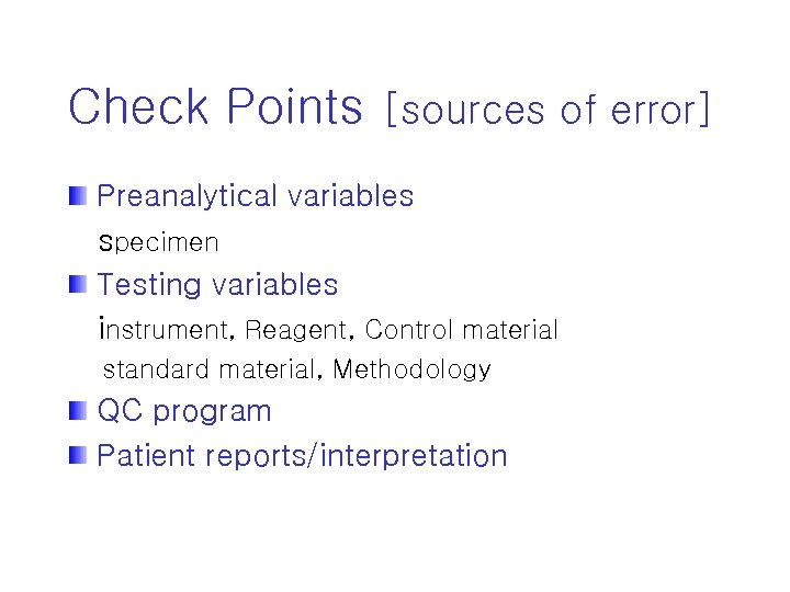 Check Points [sources of error] Preanalytical variables specimen Testing variables instrument, Reagent, Control material