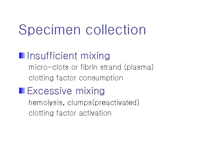 Specimen collection Insufficient mixing micro-clots or fibrin strand (plasma) clotting factor consumption Excessive mixing