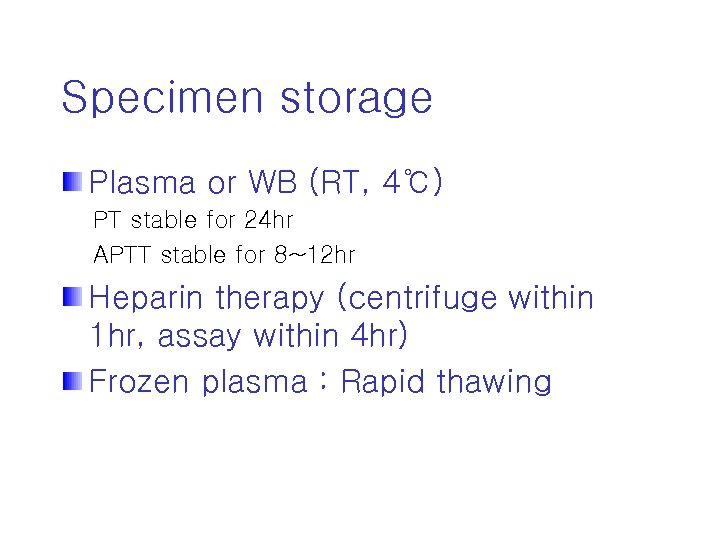 Specimen storage Plasma or WB (RT, 4℃) PT stable for 24 hr APTT stable
