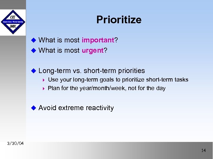 Prioritize u What is most important? u What is most urgent? u Long-term vs.