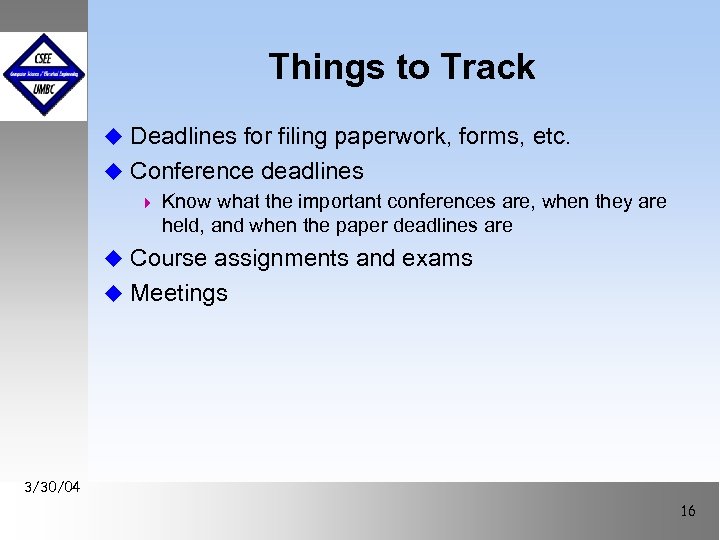 Things to Track u Deadlines for filing paperwork, forms, etc. u Conference deadlines 4