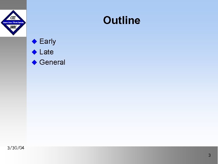 Outline u Early u Late u General 3/30/04 September 1999 October 1999 3 