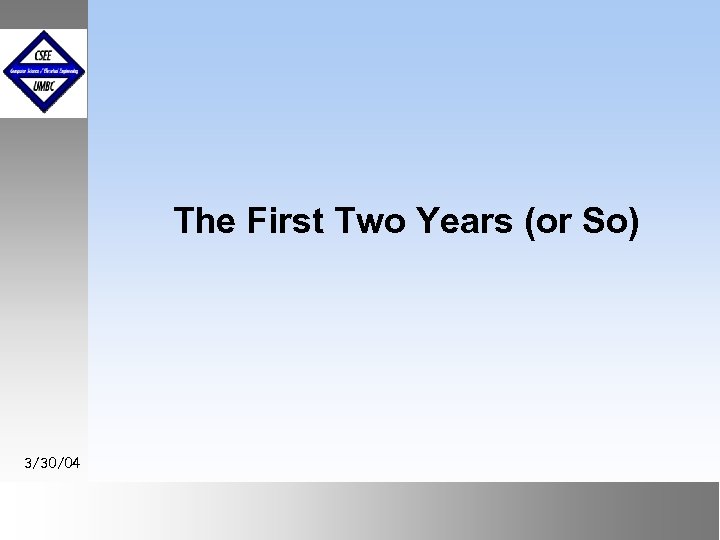 The First Two Years (or So) 3/30/04 September 1999 October 1999 