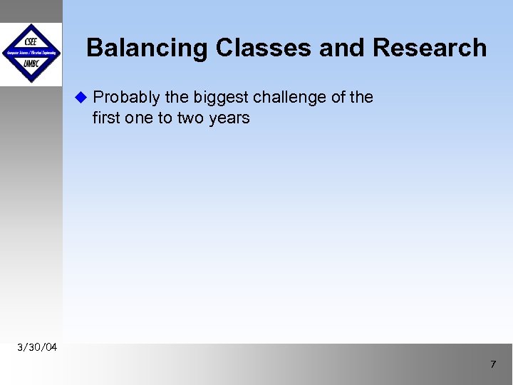 Balancing Classes and Research u Probably the biggest challenge of the first one to