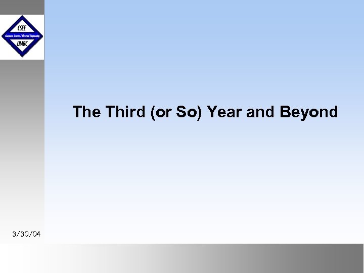 The Third (or So) Year and Beyond 3/30/04 September 1999 October 1999 