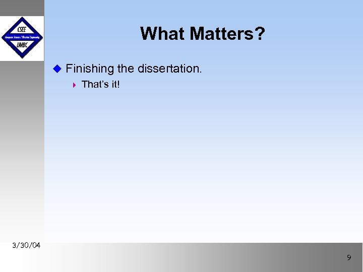 What Matters? u Finishing the dissertation. 4 That’s it! 3/30/04 September 1999 October 1999