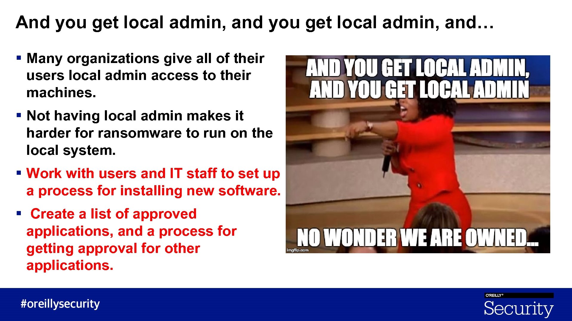 And you get local admin, and… § Many organizations give all of their users