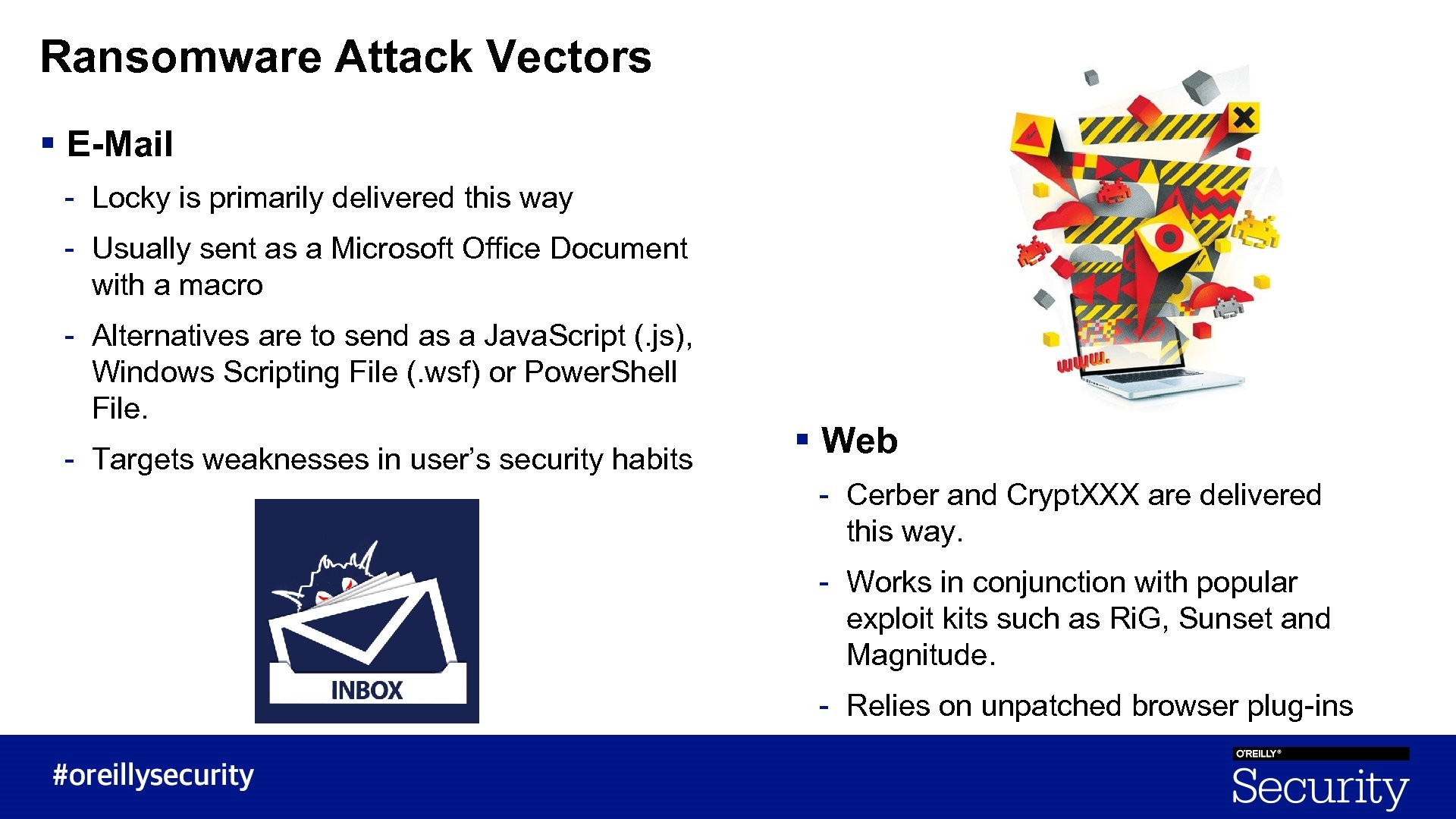 Ransomware Attack Vectors § E-Mail - Locky is primarily delivered this way - Usually