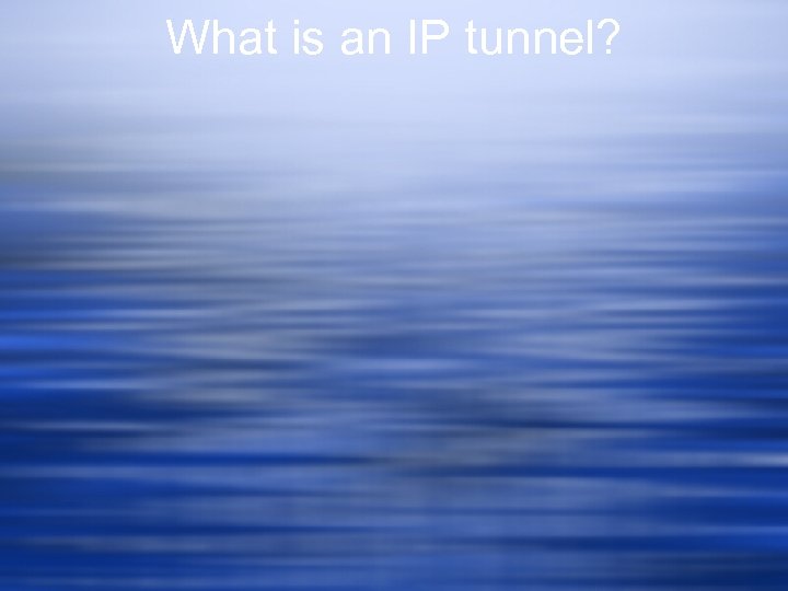 What is an IP tunnel? 
