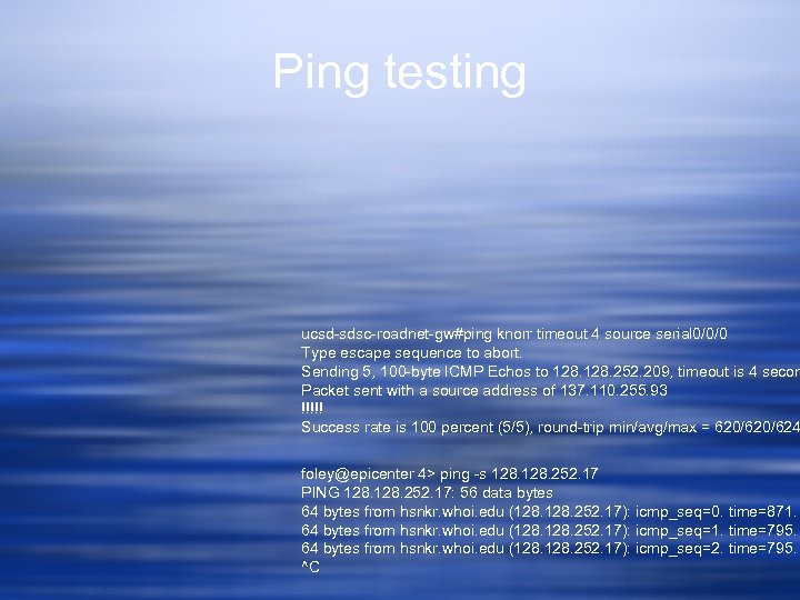 Ping testing ucsd-sdsc-roadnet-gw#ping knorr timeout 4 source serial 0/0/0 Type escape sequence to abort.