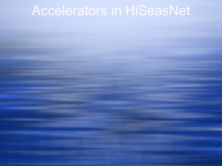Accelerators in Hi. Seas. Net 
