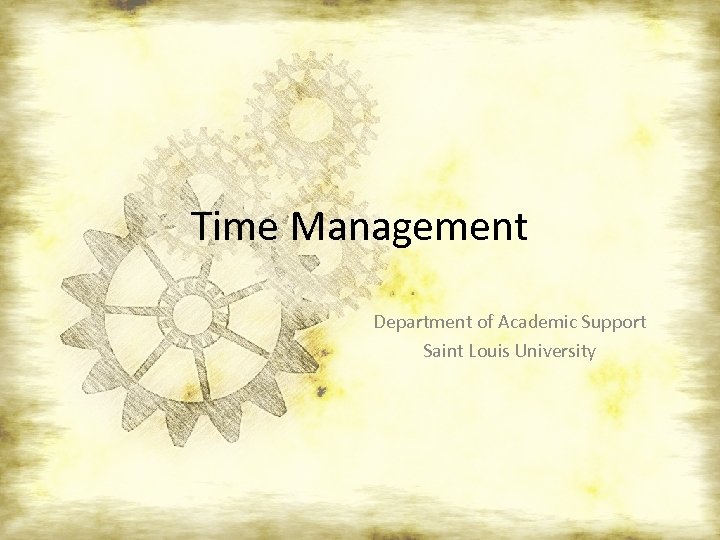 Time Management Department of Academic Support Saint Louis University 