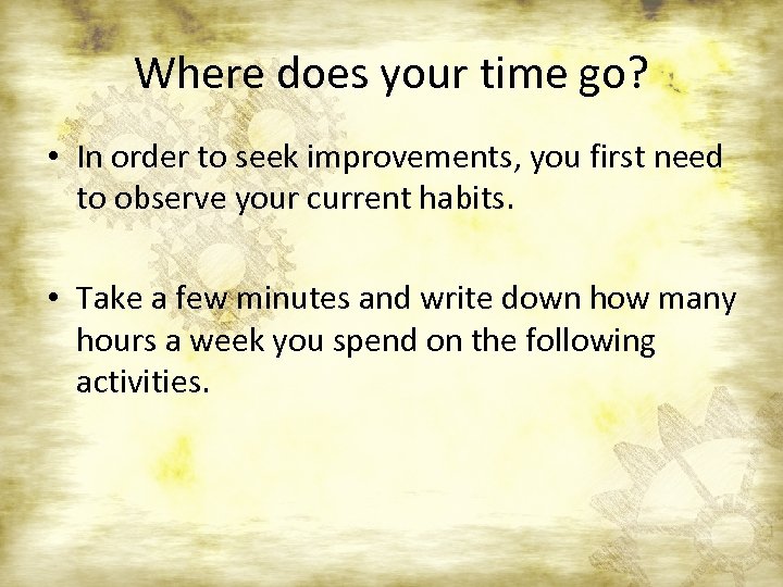 Where does your time go? • In order to seek improvements, you first need