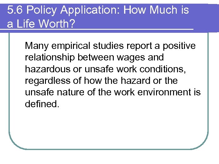 5. 6 Policy Application: How Much is a Life Worth? Many empirical studies report