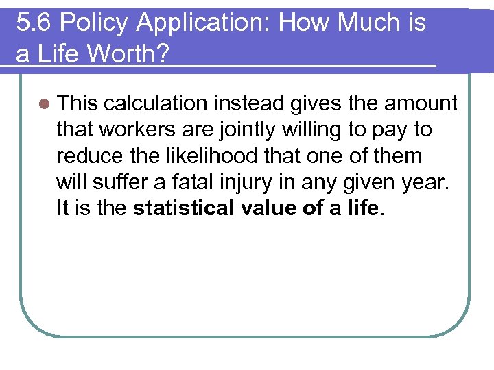 5. 6 Policy Application: How Much is a Life Worth? l This calculation instead