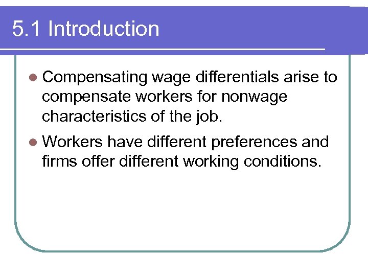 5. 1 Introduction l Compensating wage differentials arise to compensate workers for nonwage characteristics