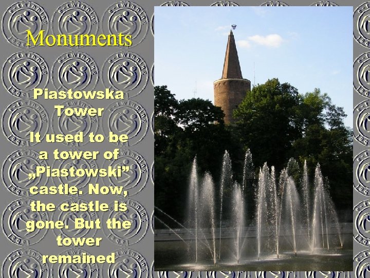 Monuments Piastowska Tower It used to be a tower of „Piastowski” castle. Now, the