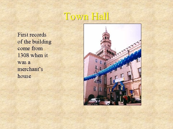 Town Hall First records of the building come from 1308 when it was a