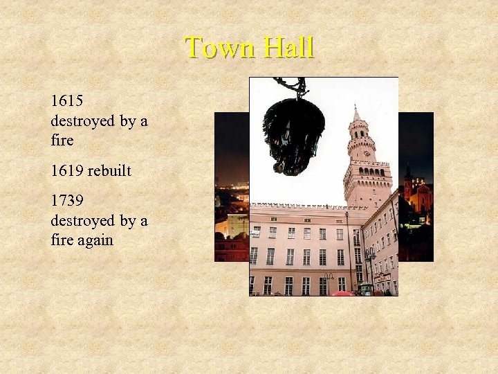 Town Hall 1615 destroyed by a fire 1619 rebuilt 1739 destroyed by a fire