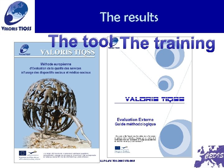 v The results The tool The training LLP-Ld. V-TOI-2007 -FR-008 