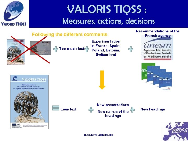 VALORIS TIQSS : v Measures, actions, decisions Following the different comments: Too much text