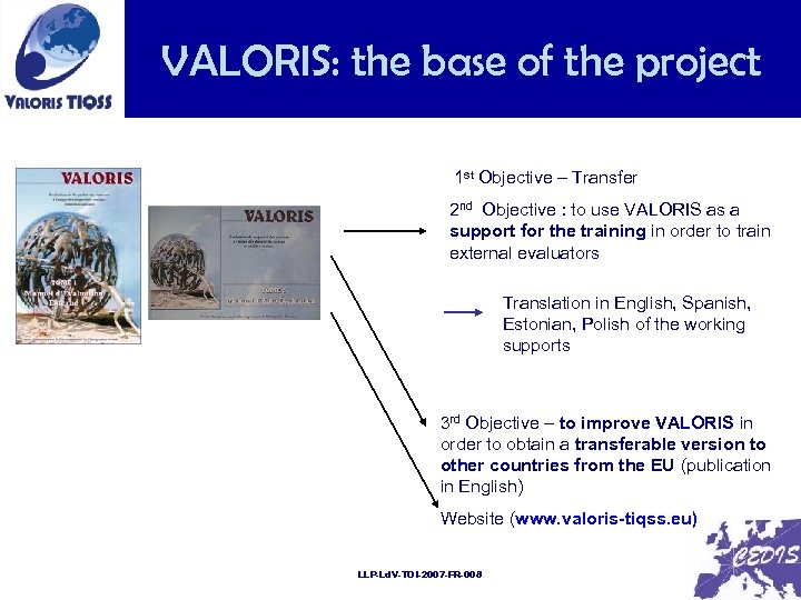 v VALORIS: the base of the project 1 st Objective – Transfer 2 nd