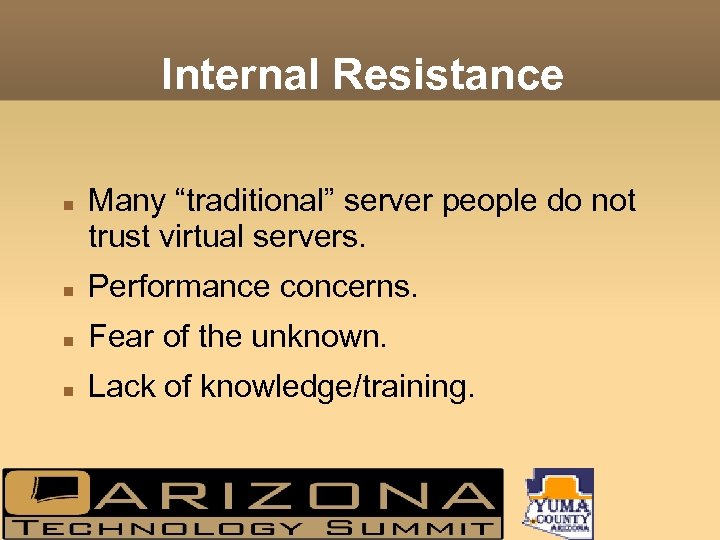 Internal Resistance Many “traditional” server people do not trust virtual servers. Performance concerns. Fear