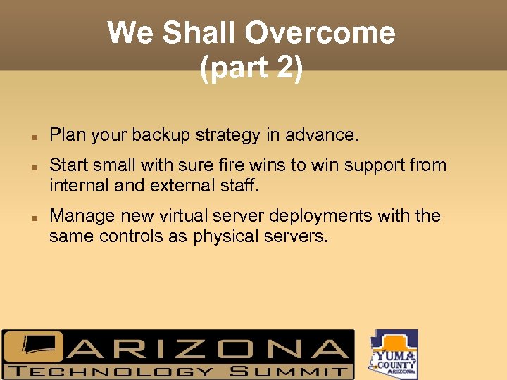We Shall Overcome (part 2) Plan your backup strategy in advance. Start small with