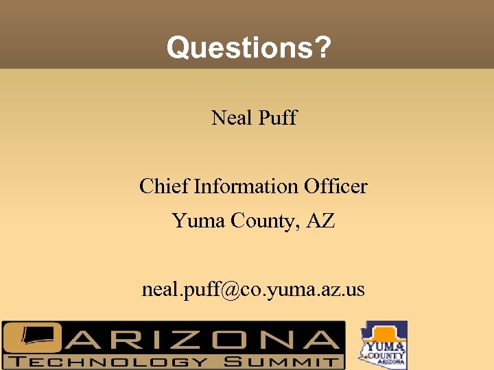 Questions? Neal Puff Chief Information Officer Yuma County, AZ neal. puff@co. yuma. az. us