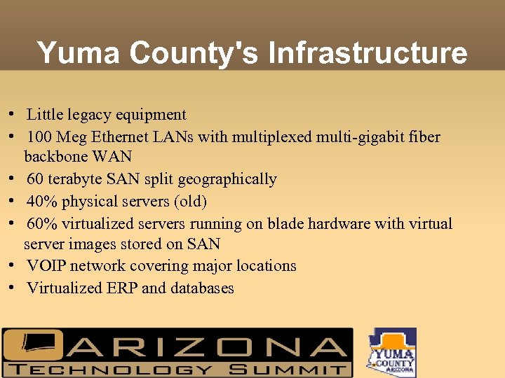 Yuma County's Infrastructure • Little legacy equipment • 100 Meg Ethernet LANs with multiplexed