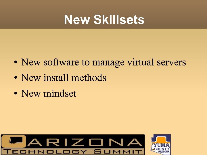 New Skillsets • New software to manage virtual servers • New install methods •