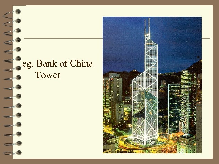 eg. Bank of China Tower 
