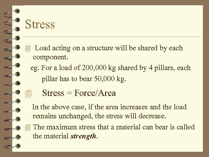 Stress 4 Load acting on a structure will be shared by each component. eg.
