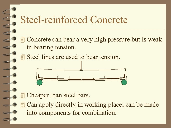 Steel-reinforced Concrete 4 Concrete can bear a very high pressure but is weak in