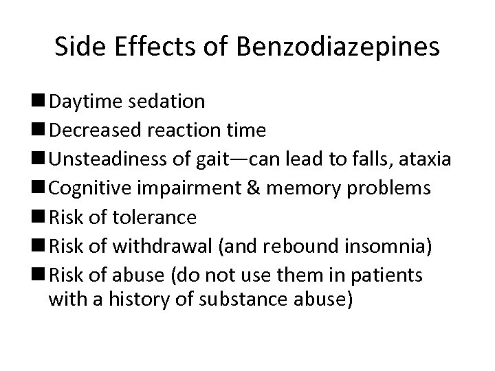 Side Effects of Benzodiazepines n Daytime sedation n Decreased reaction time n Unsteadiness of