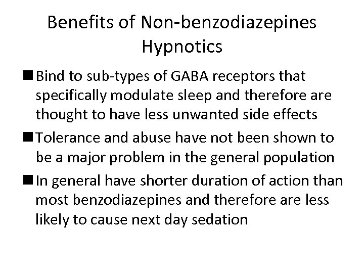 Benefits of Non-benzodiazepines Hypnotics n Bind to sub-types of GABA receptors that specifically modulate